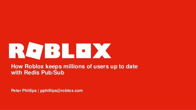 Redisconf17 Roblox How Roblox Keeps Millions Of Users Up To Date - peter phillips pphillips roblox com how roblox keeps millions of users up to